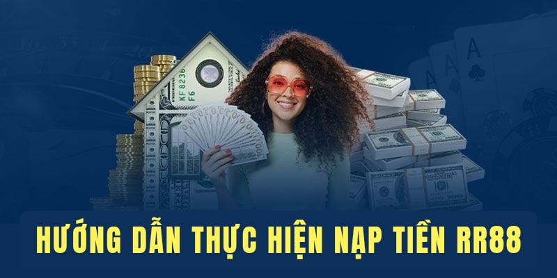 Thực hiện nạp tiền RR88 chỉ vài bước đơn giản