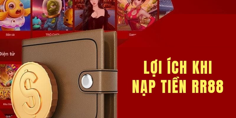 Tham gia nạp tiền RR88 để nhận được nhiều lợi ích