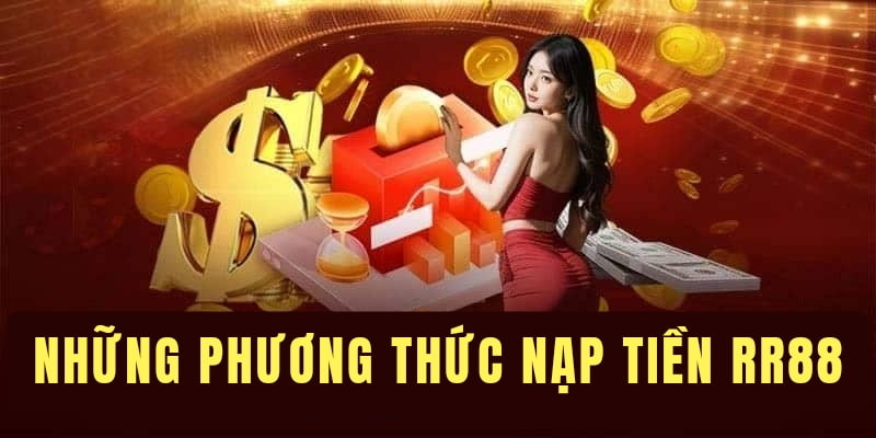 Những phương thức nạp tiền RR88 thịnh hành