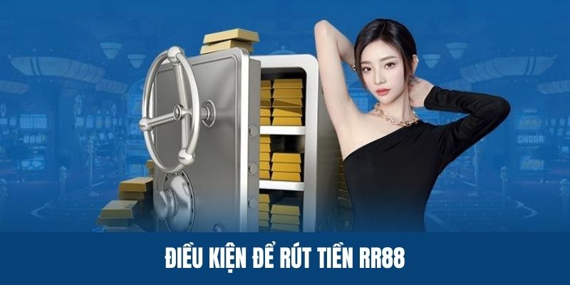 Các điều kiện rút tiền RR88 quan trọng